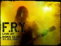 FRY : Live at Roks Club 31.03.2007